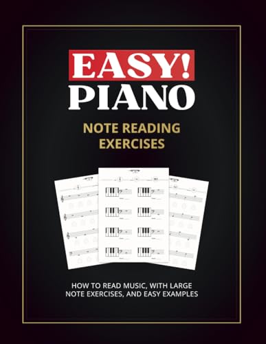 Easy! Piano Note Reading Exercises for Beginners: Learn How to Read Music, with Large Notes, and Easy Examples