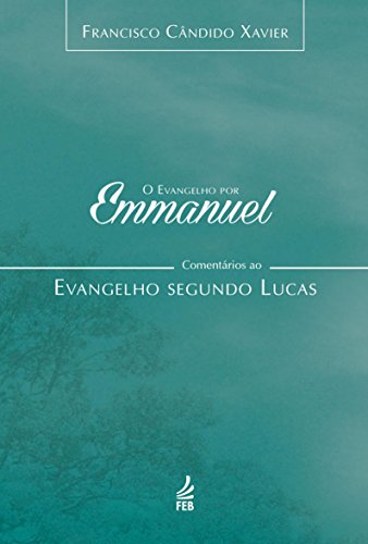 O evangelho por Emmanuel: comentários ao evangelho...