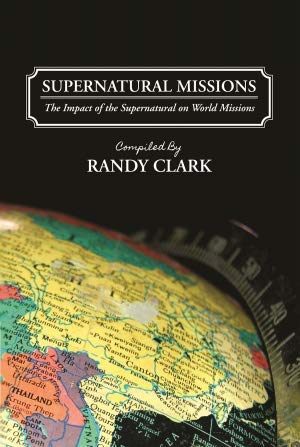 Supernatural Missions The Impact of the Supernatural on World Missions