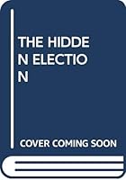The Hidden Election: Politics and Economics in the 1980 Presidential Campaign 0394749588 Book Cover