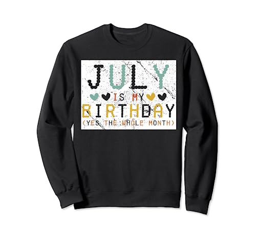 July Is My Birthday Yes The Whole Month Retro Funny Felpa