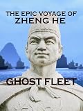 Ghost Fleet: The Epic Voyage of Zheng He