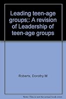 Leading teen-age groups;: A revision of Leadership of teen-age groups B0007DVSQK Book Cover
