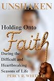 Unshaken: Holding onto Faith During the Difficult and Heartbreaking Seasons of Life