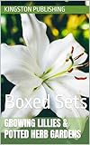 Growing Lilies & Potted Herb Gardens : Boxed Sets (Small-Space Gardening)