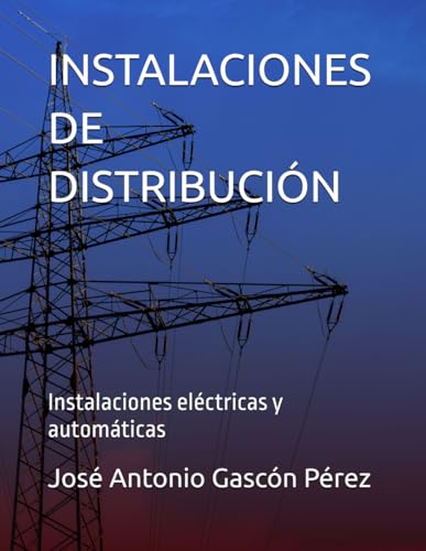 INSTALACIONES DE DISTRIBUCIÓN: Instalaciones eléctricas y automáticas (LIBROS DE ELECTRICIDAD PARA CICLOS FORMATIVOS)