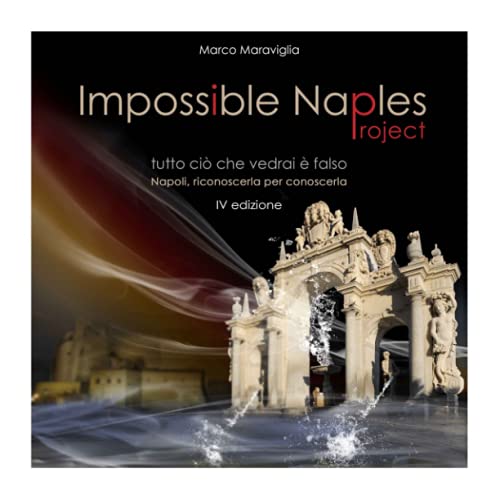 Impossible Naples Project: Tutto ciò che vedrai è falso. Napoli, riconoscerla per conoscerla.