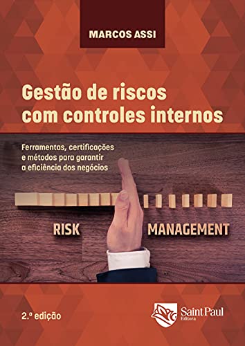 Gestão de Riscos com Controles Internos - Ferramentas, Certificações e Métodos Para Garantir a Efici