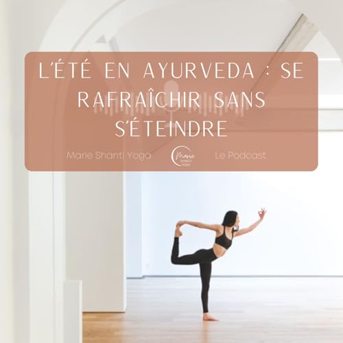 Ecoute le Yoga | L'été en Ayurveda : se rafraîchir sans s'éteindre Podcast Por capa