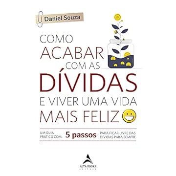 Capa do livro Como Acabar com as Dívidas e Viver uma Vida Mais Feliz: um Guia Prático com 5 Passos Para Ficar Livre das Dívidas Para Sempre