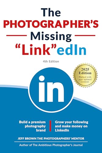 The Photographer's Missing LinkedIn 4th Edition: Build a Premium ...