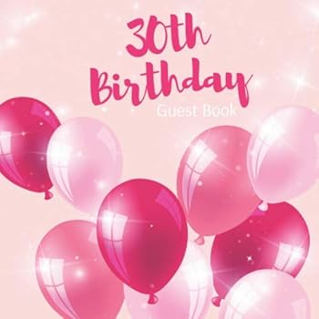30th Birthday Guest Book : Realistic Red and Pink Balloons Theme. a Great Way to Capture and Remember Birthday Wishes. Perfect for a Gift