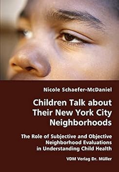 Children Talk about Their New York City Neighborhoods - The Role of Subjective and Objective Neighborhood Evaluations in Understanding Child Health
