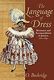 Language of Dress: Resistance and Accommodation in Jamaica 1750-1890
