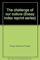 The challenge of our culture (Essay index reprint series) 0836927656 Book Cover