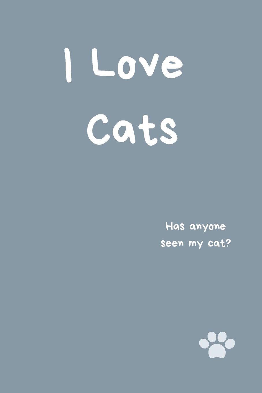 I Love Cats Notebook | Has Anyone Seen My Cat?
