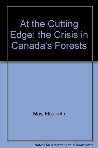 At the Cutting Edge: the Crisis in Canada's Forests: The Crisis in Canada's Forests