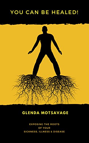 You Can Be Healed Exposing The Roots Of Your Sickness Illness Disease Kindle Edition By Motsavage Glenda Religion Spirituality Kindle Ebooks Amazon Com