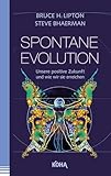 Spontane Evolution - Unsere positive Zukunft und wie wir sie...