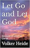 Photo Gallery let go and let god: sermons of grace in christ (english edition) Photo Gallery let go and let god: sermons of grace in christ (english edition)