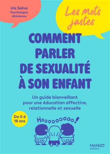 Les mots justes : comment parler de sexualité à son enfant - Un guide bienveillant pour une éducation affective, relationnelle et sexuelle