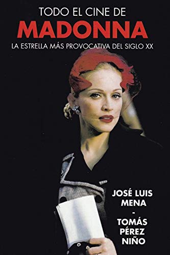 TODO EL CINE DE MADONNA: LA ESTRELLA MS PROVOCATIVA DEL SIGLO XX
