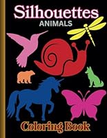 Silhouettes: Fun and Easy Animal Silhouette Coloring Book For Adults B0CX1TRTKQ Book Cover