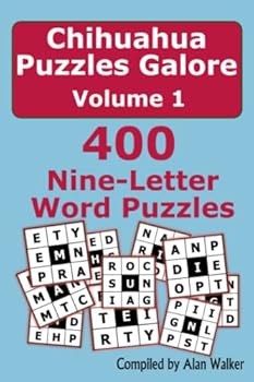 Chihuahua Puzzles Galore Volume 1: 400 Nine-Letter Word Puzzles