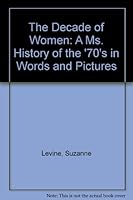 The Decade of Women: A Ms. History of the '70's in Words and Pictures 0399504737 Book Cover