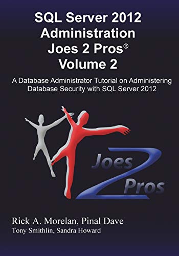 SQL Server 2012 Administration Joes 2 Pros (R) Volume 2: A Database Administrator Tutorial on Administering Database Security with SQL Server 2012 Paperback – September 1, 2013