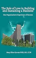 The Role of Love in Building and Sustaining a Business: One Organization’s Experience of Success B08BW431ZX Book Cover