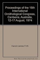 Proceedings of the 16th International Ornithological Congress, Canberra, Australia, 12-17 August, 1974 0858470381 Book Cover