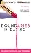 Boundaries in Dating: How Healthy Choices Grow Healthy Relationships