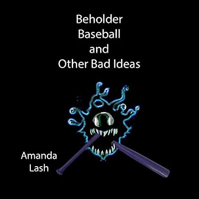 Beholder Baseball and Other Bad Ideas