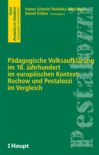 Paedagogische Volksaufklaerung im 18. Jahrhundert im europaeischen Kontext: Rochow und Pestalozzi im Vergleich<BR>Jahrhundert im europaeischen Kontext: Rochow und Pestalozzi im Vergleich
