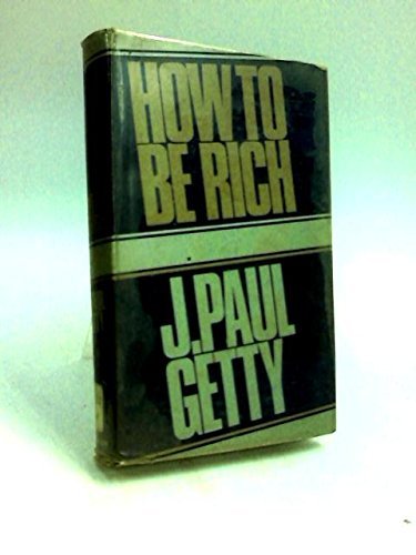 How to Be Rich by J. Paul Getty (1966-12-24) B01N0US7S6 Book Cover