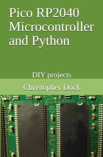 Pico RP2040 Microcontroller and Python: DIY projects (Do it yourself electronics projects)