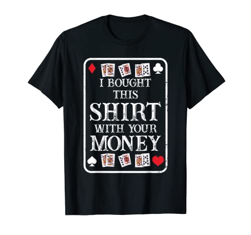 Jugador de póker   Compré esto con tu dinero Camiseta