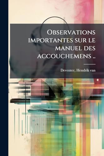 Observations importantes sur le manuel des accouchemens .. (French Edition)
