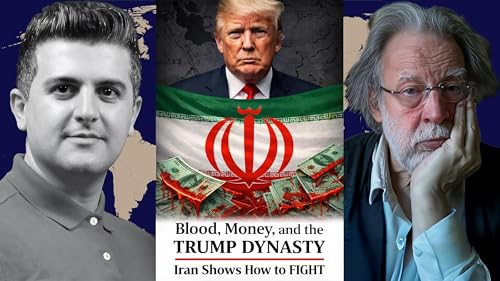 John Helmer: Blood, Money, and the TRUMP DYNASTY - Iran Shows How to FIGHT