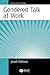 Gendered Talk at Work: Constructing Gender Identity Through Workplace Discourse