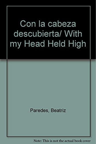 Con la cabeza descubierta/ With my Head Held High