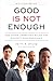 Good Is Not Enough: And Other Unwritten Rules for Minority Professionals