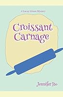 Croissant Carnage: A Lacey Green Mystery 1521136572 Book Cover