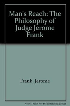 Hardcover Mans Reach: The Philosophy of Judge Jerome Frank Book