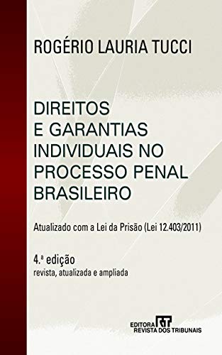 Direitos e garantias individuais no processo penal n brasileiro: atualizado com a lei da prisão: Lei 12.403/2011, do autor Rogério Lauria Tucci