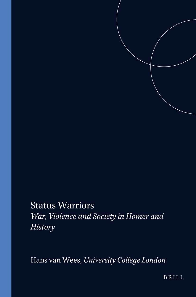 Status Warriors: War, Violence and Society in Homer and History: 9 (Dutch Monographs on Ancient History and Archaeology, 9)