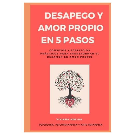 Desapego y Amor Propio en 5 pasos: Consejos y Ejercicios Prácticos para Transformar el Desamor en Amor Propio