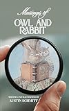 Musings of Owl & Rabbit : Finding Inspiration, Wisdom and Gratitude | Illustrated 5.5 x 8.5, 127 Pages | Thoughtful Gift for Anyone Seeking Personal Growth (Owl & Rabbit Discourses Book 1)