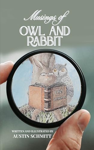 Musings of Owl & Rabbit : Finding Inspiration, Wisdom and Gratitude | Illustrated 5.5 x 8.5, 127 Pages | Thoughtful Gift for Anyone Seeking Personal Growth (Owl & Rabbit Discourses Book 1)